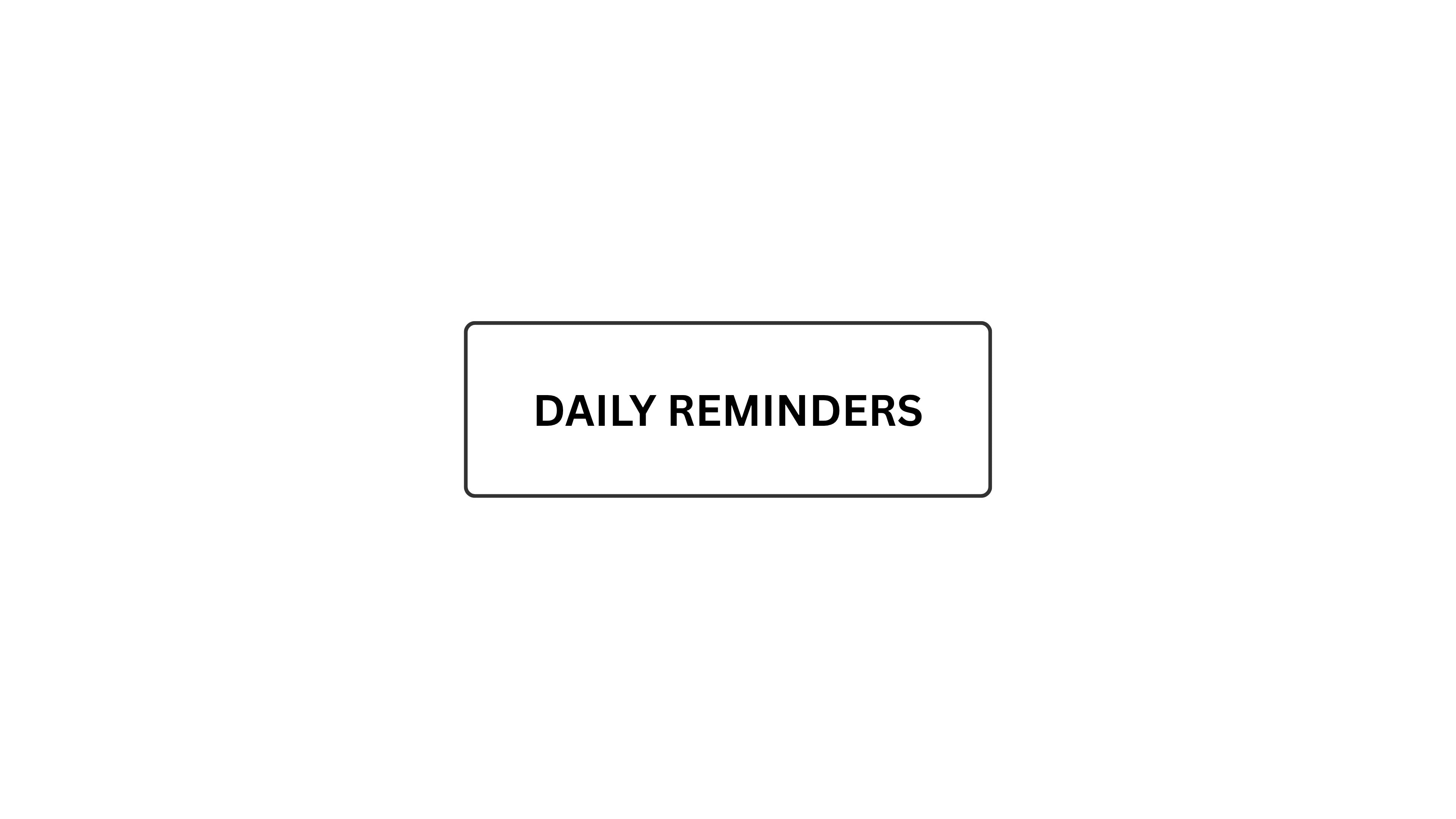 DAILY REMINDERS
