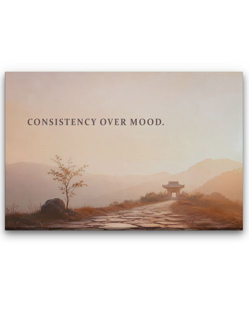 Modernes Statement-Wandbild "Consistency over mood." auf Leinwand für Menschen, die nicht nur handeln, wenn es sich leicht anfühlt.